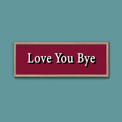 Love you bye Framed Print (New Style) - Above The Door