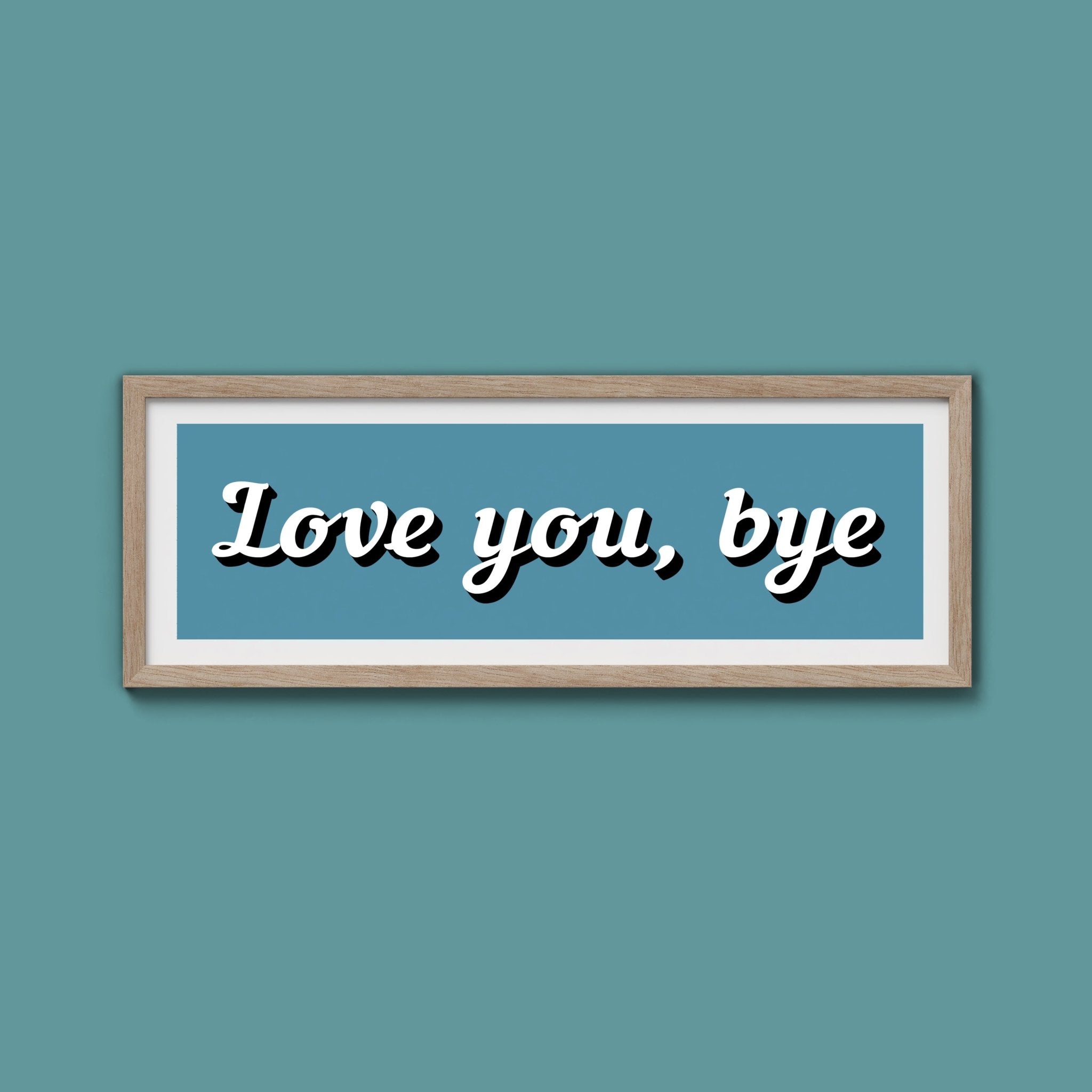 Love You, Bye Framed Print (New Style) - Above The Door