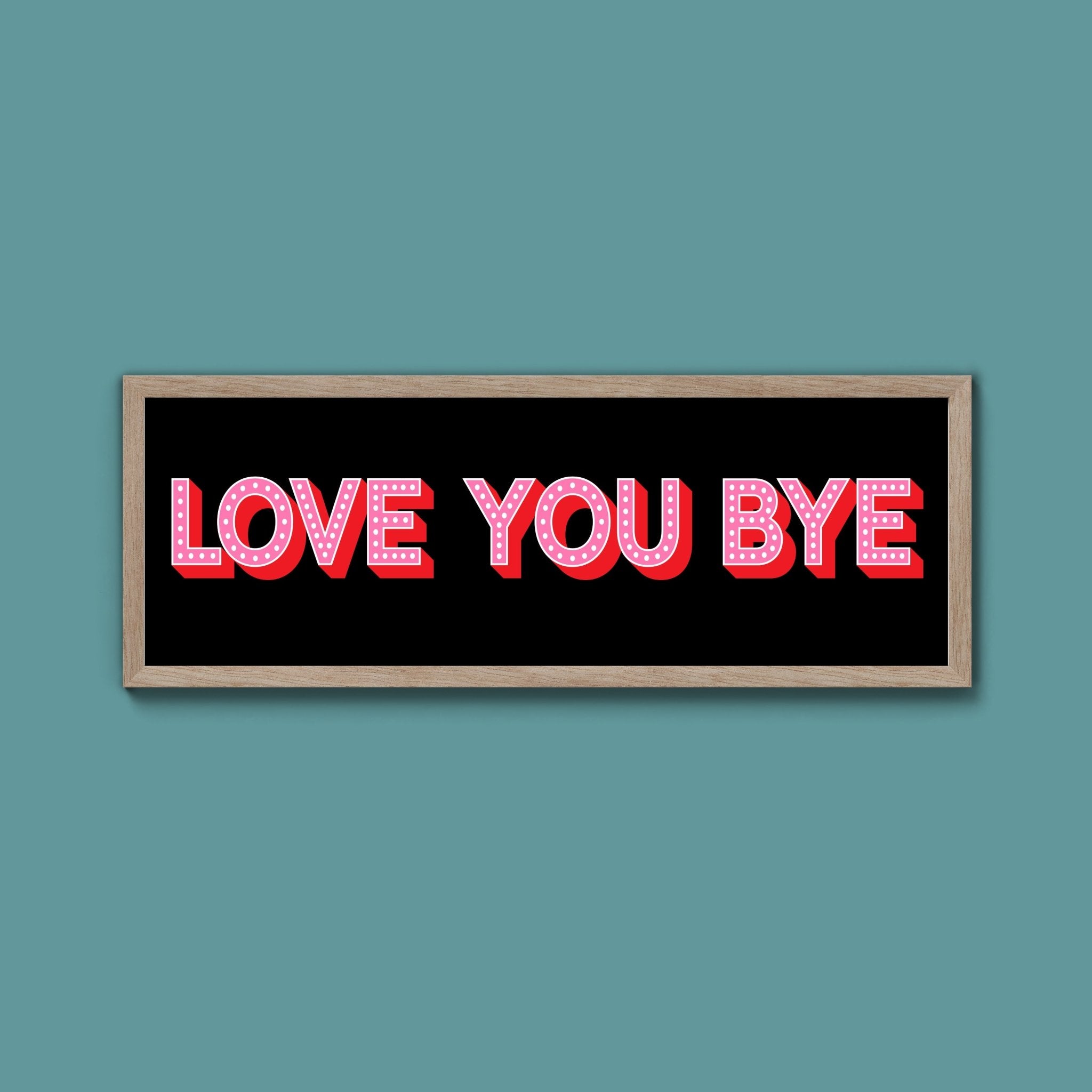 Love You Bye Framed Print (New Style) - Above The Door