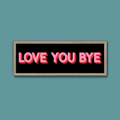Love You Bye Framed Print (New Style) - Above The Door
