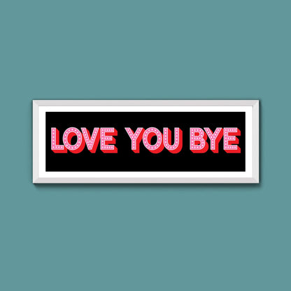 Love You Bye Framed Print (New Style) - Above The Door