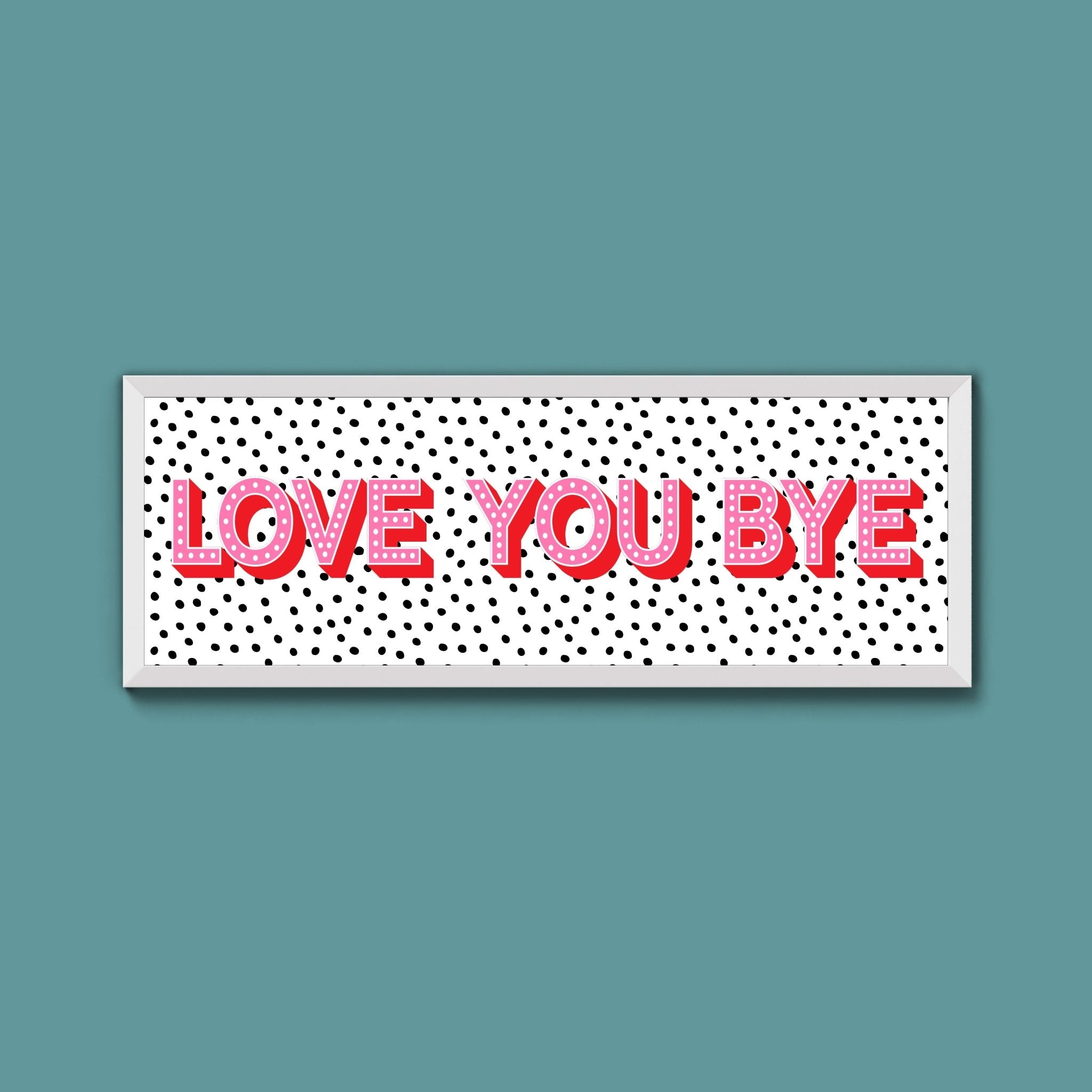 Love You Bye Framed Print (New Style) - Above The Door
