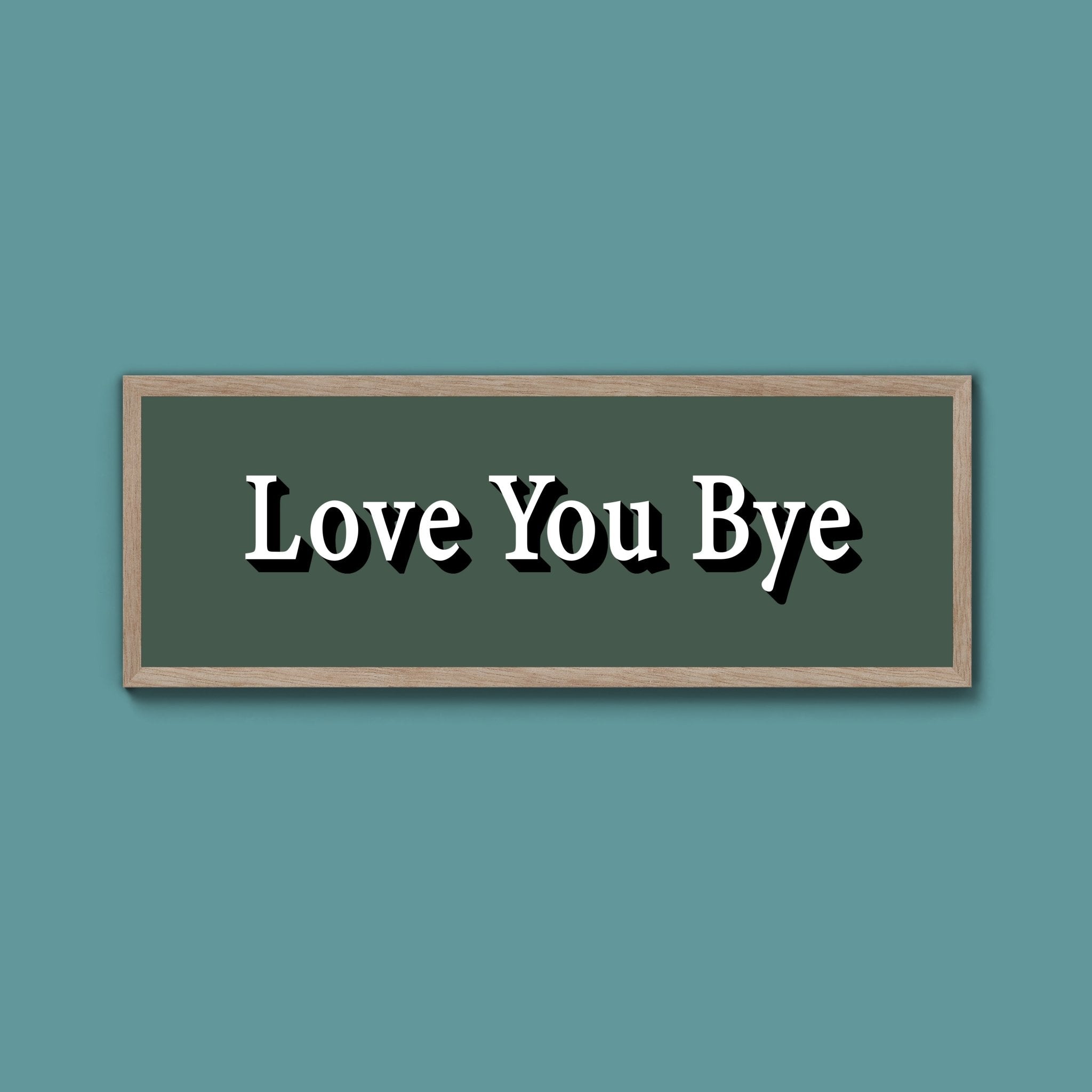 Love you bye Framed Print (New Style) - Above The Door