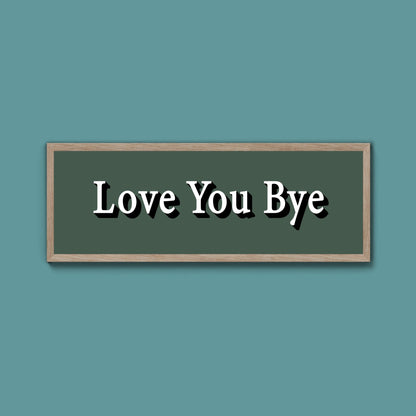 Love you bye Framed Print (New Style) - Above The Door