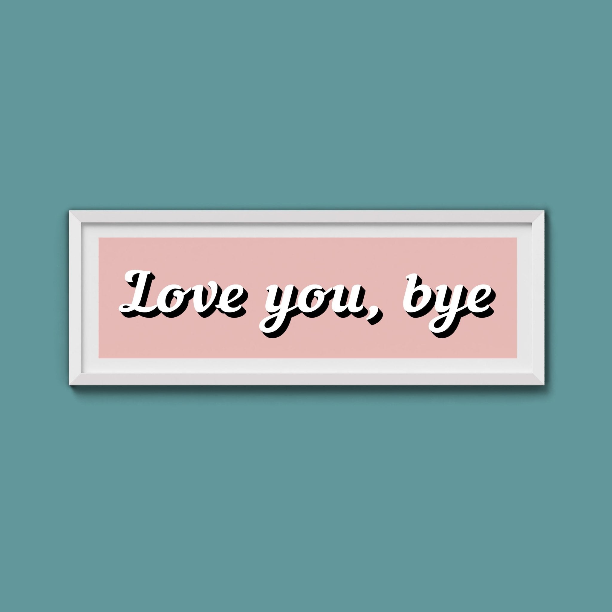 Love You, Bye Framed Print (New Style) - Above The Door