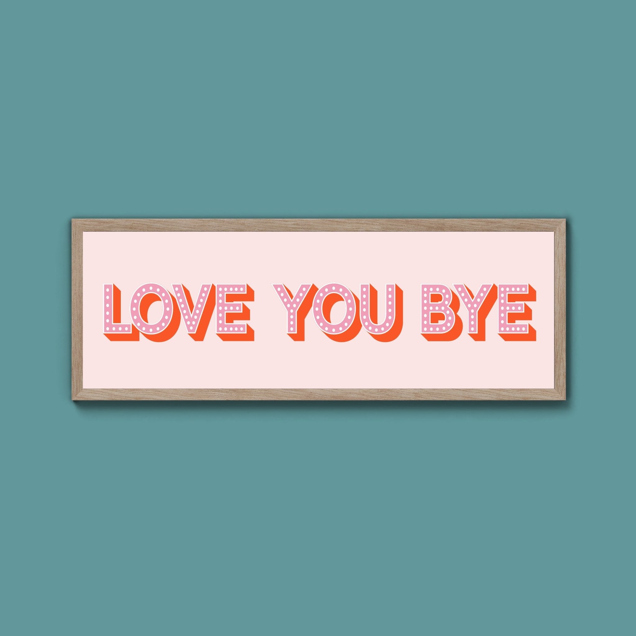 Love You Bye Framed Print (New Style) - Above The Door