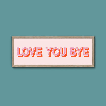 Love You Bye Framed Print (New Style) - Above The Door