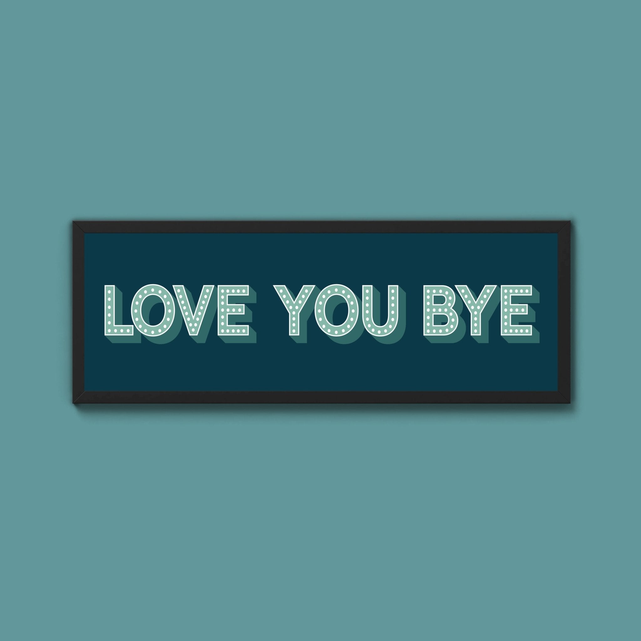 Love You Bye Framed Print (New Style) - Above The Door