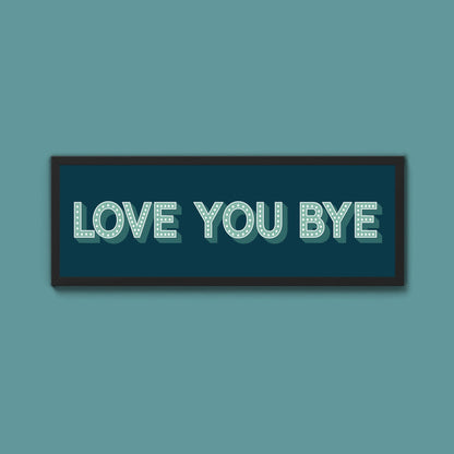 Love You Bye Framed Print (New Style) - Above The Door