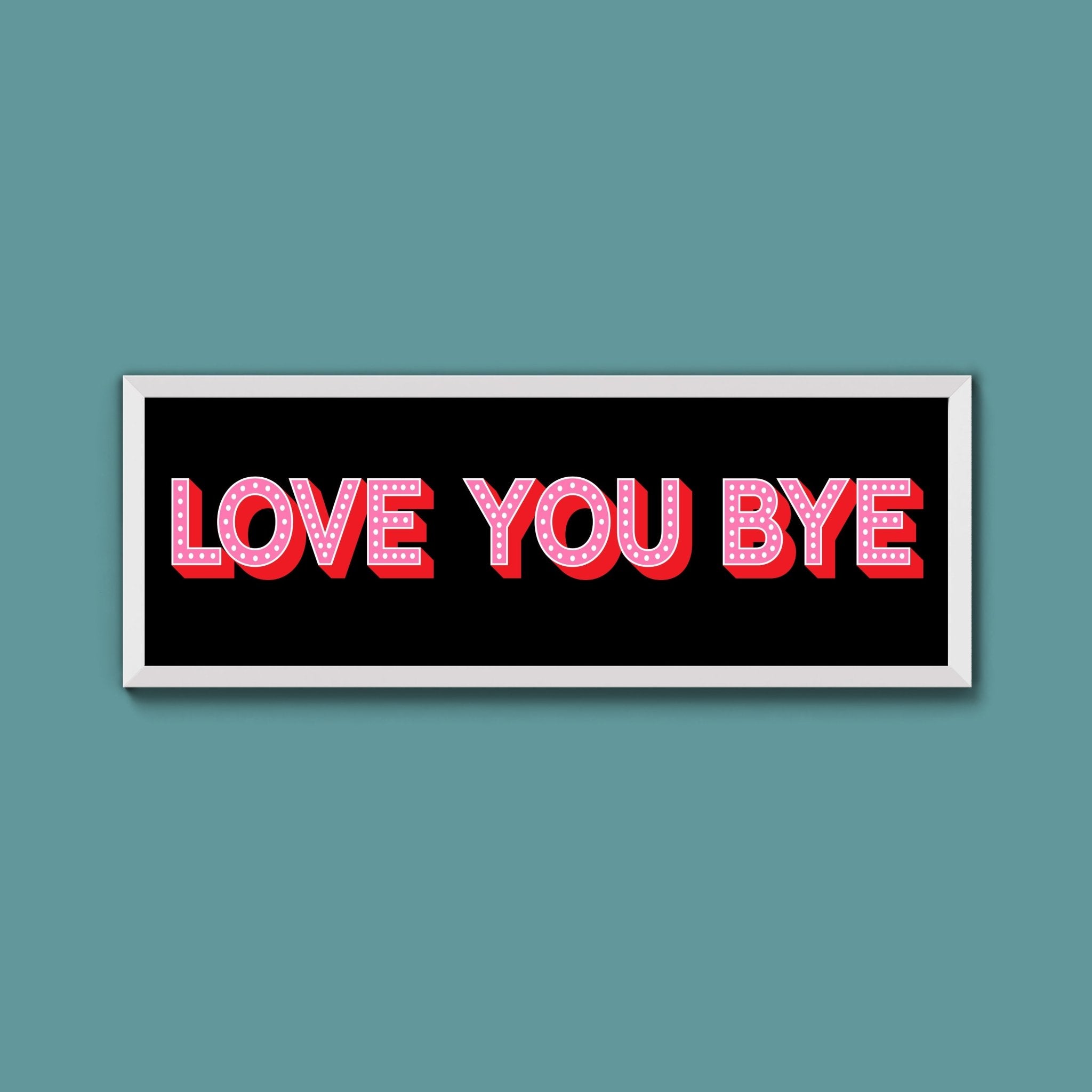 Love You Bye Framed Print (New Style) - Above The Door