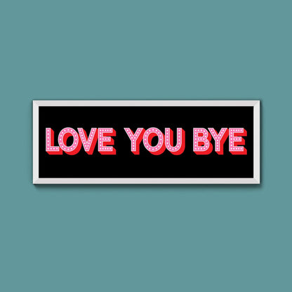 Love You Bye Framed Print (New Style) - Above The Door