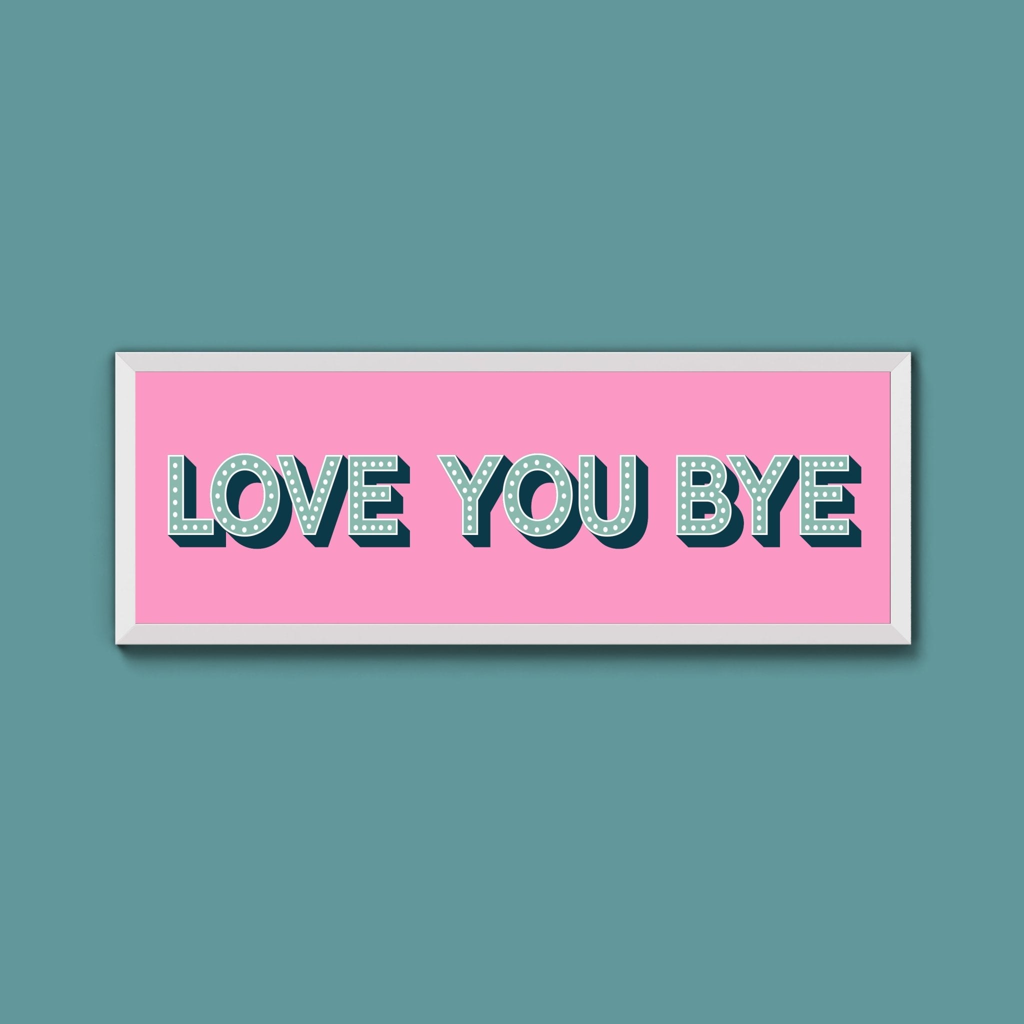 Love You Bye Framed Print (New Style) - Above The Door