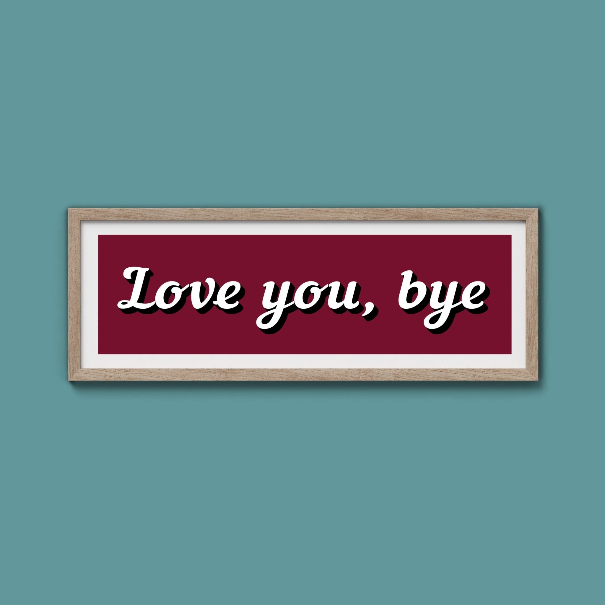 Love You, Bye Framed Print (New Style) - Above The Door