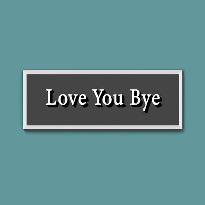 Love you bye Framed Print (New Style) - Above The Door