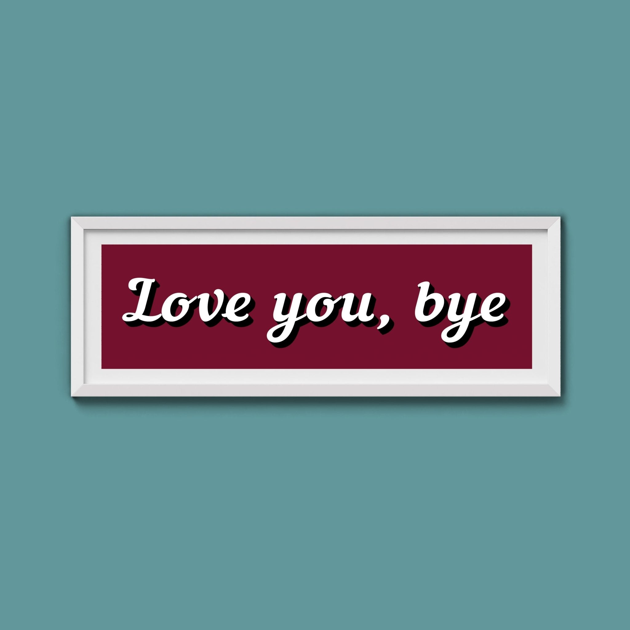 Love You, Bye Framed Print (New Style) - Above The Door
