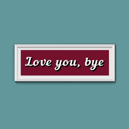 Love You, Bye Framed Print (New Style) - Above The Door