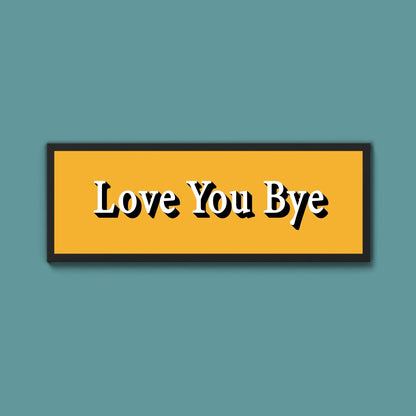 Love you bye Framed Print (New Style) - Above The Door