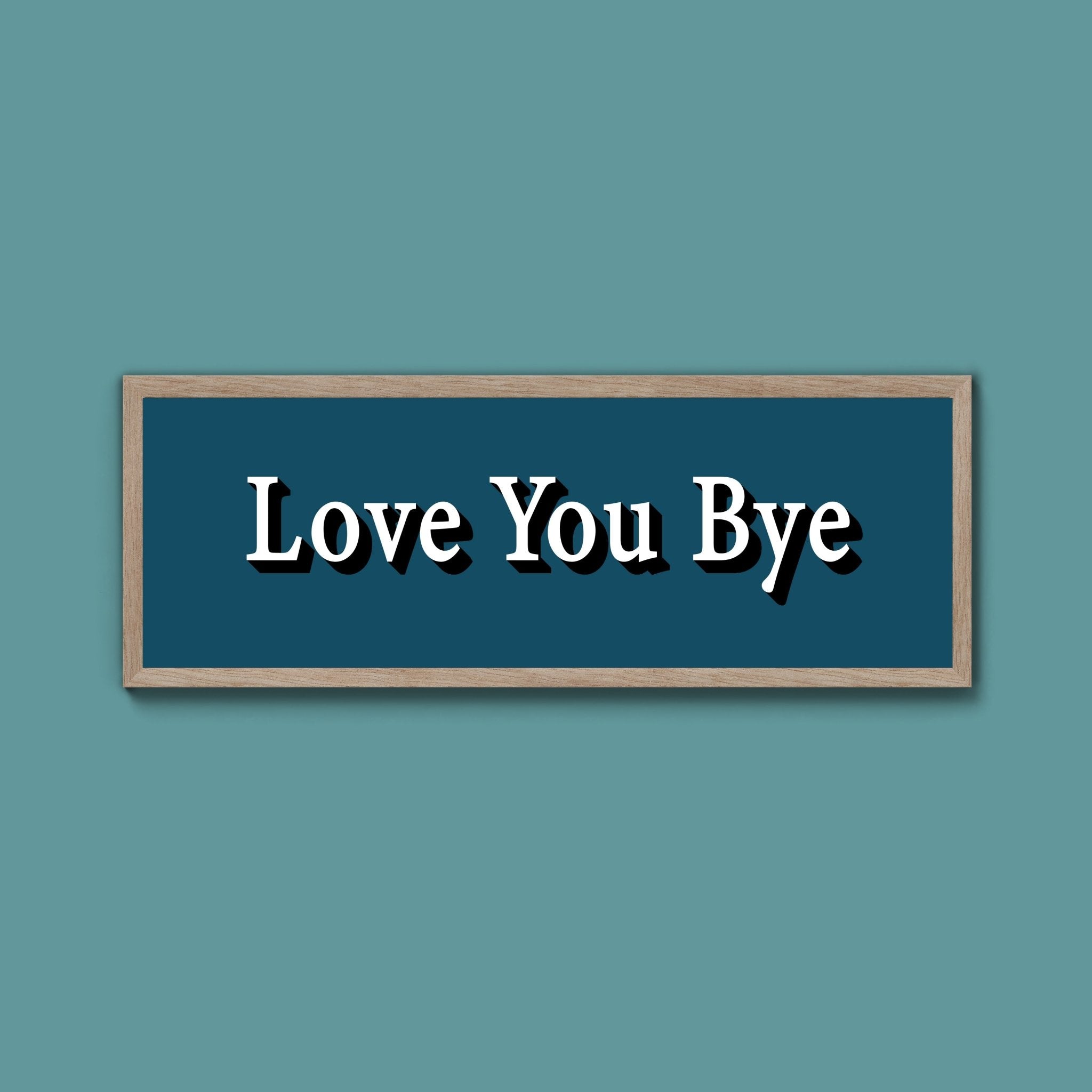 Love you bye Framed Print (New Style) - Above The Door
