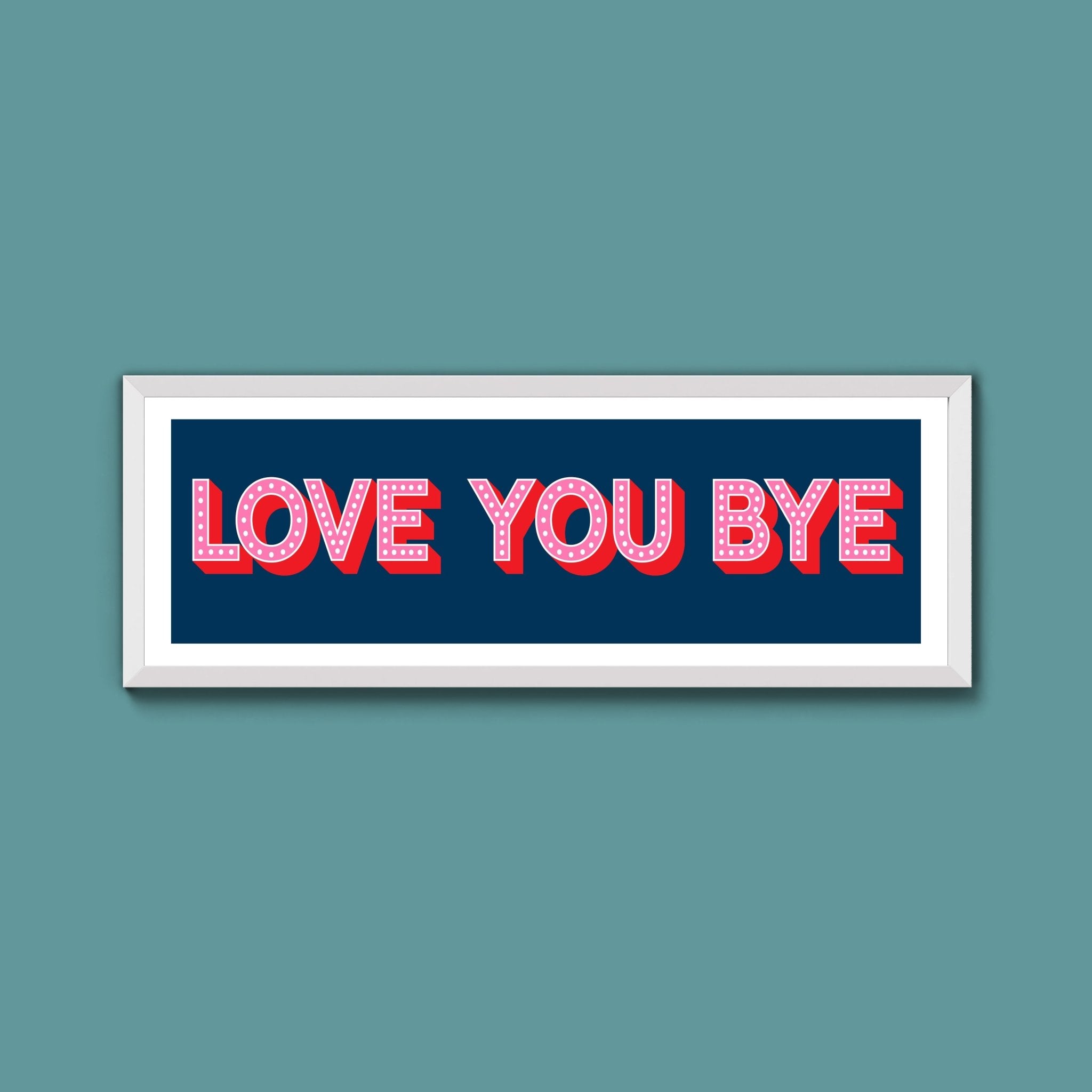 Love You Bye Framed Print (New Style) - Above The Door