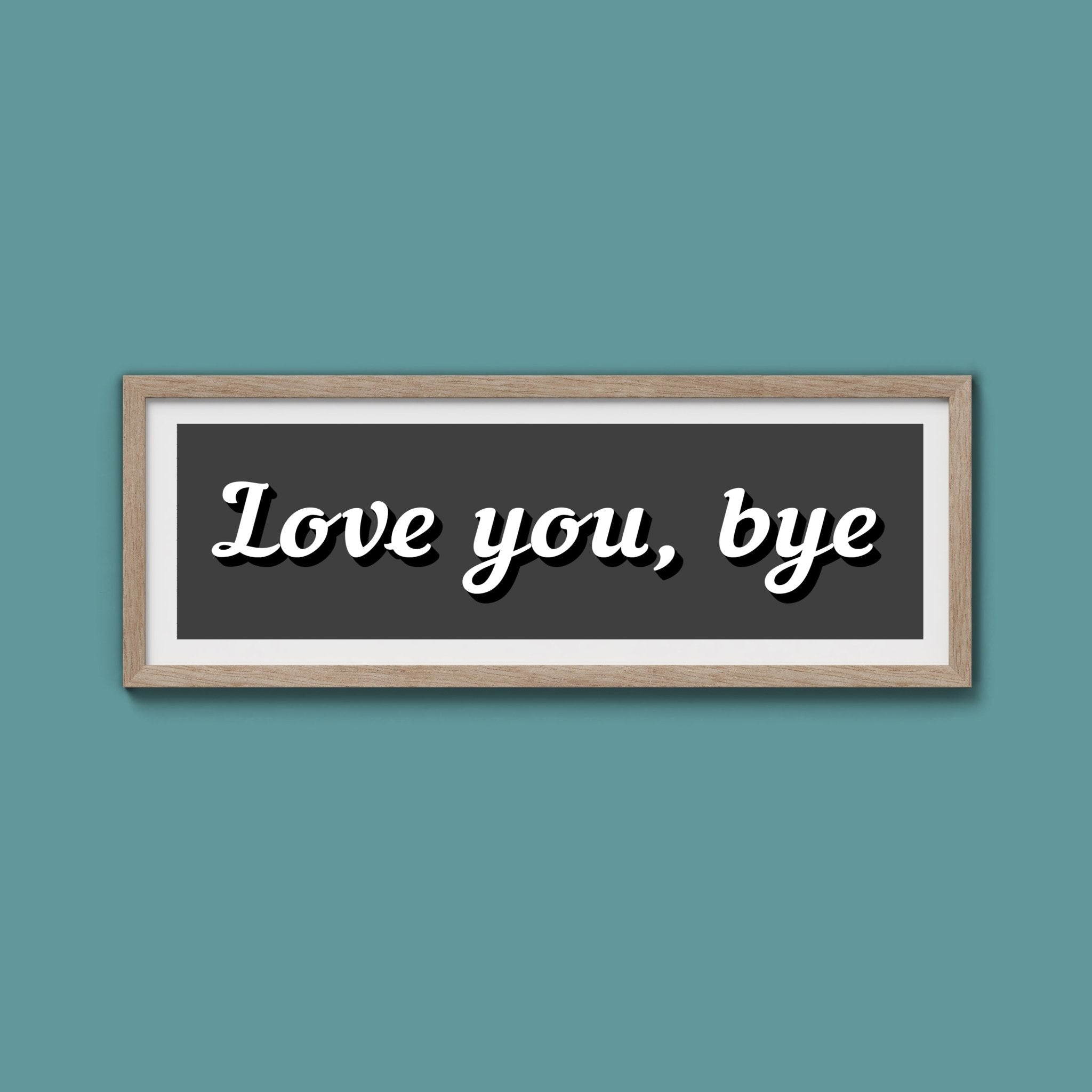Love You, Bye Framed Print (New Style) - Above The Door