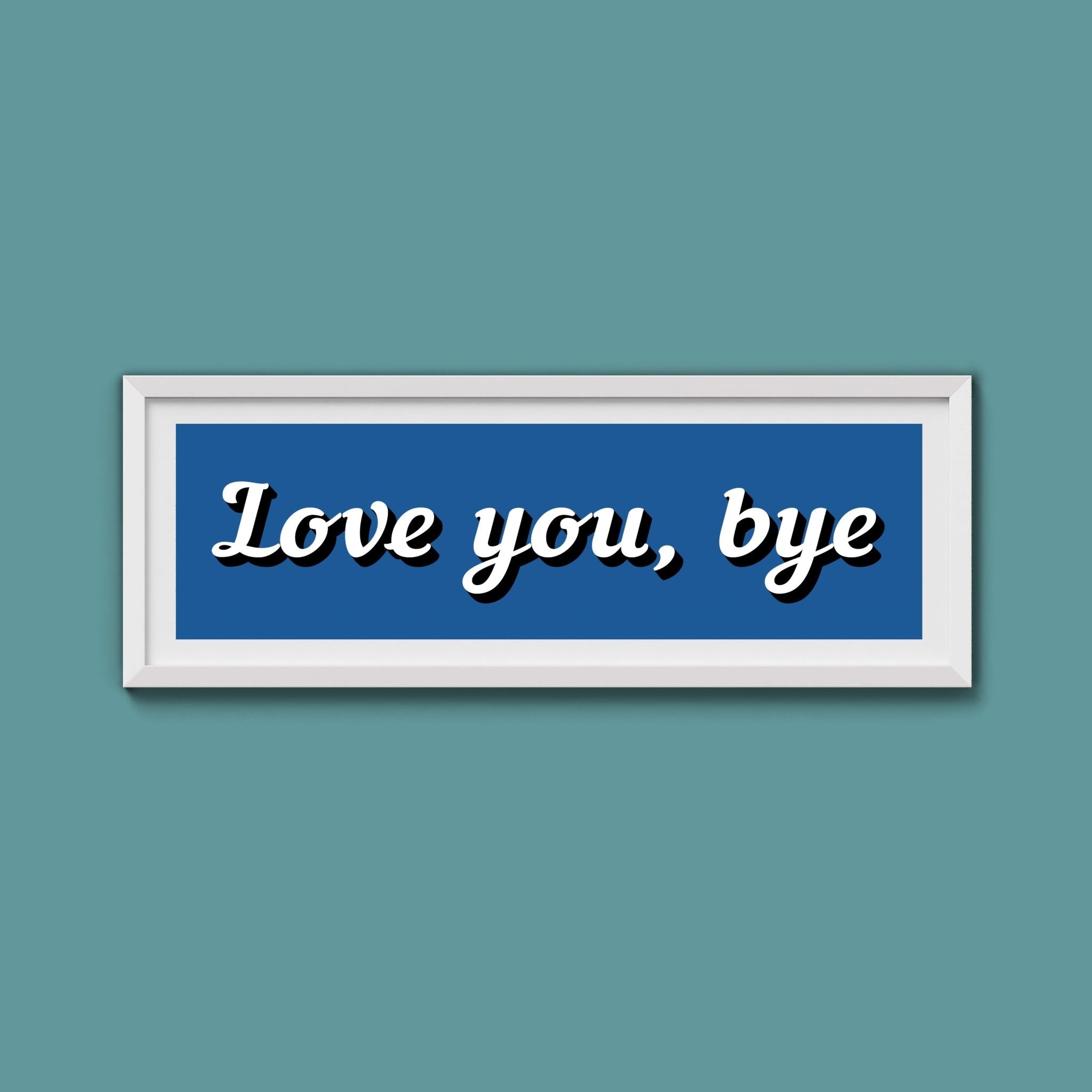 Love You, Bye Framed Print (New Style) - Above The Door