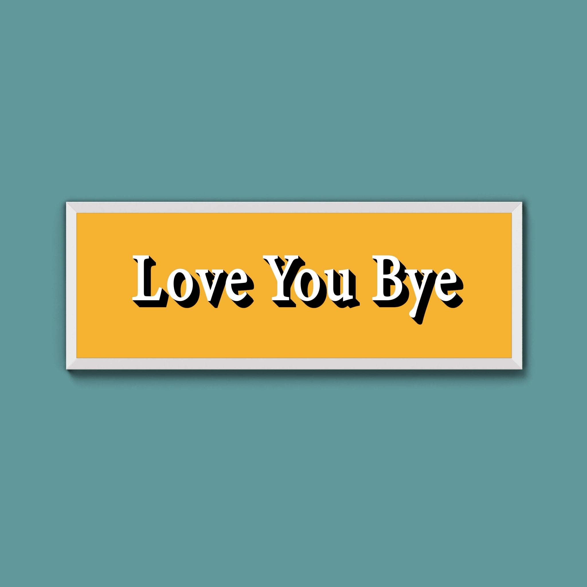 Love you bye Framed Print (New Style) - Above The Door