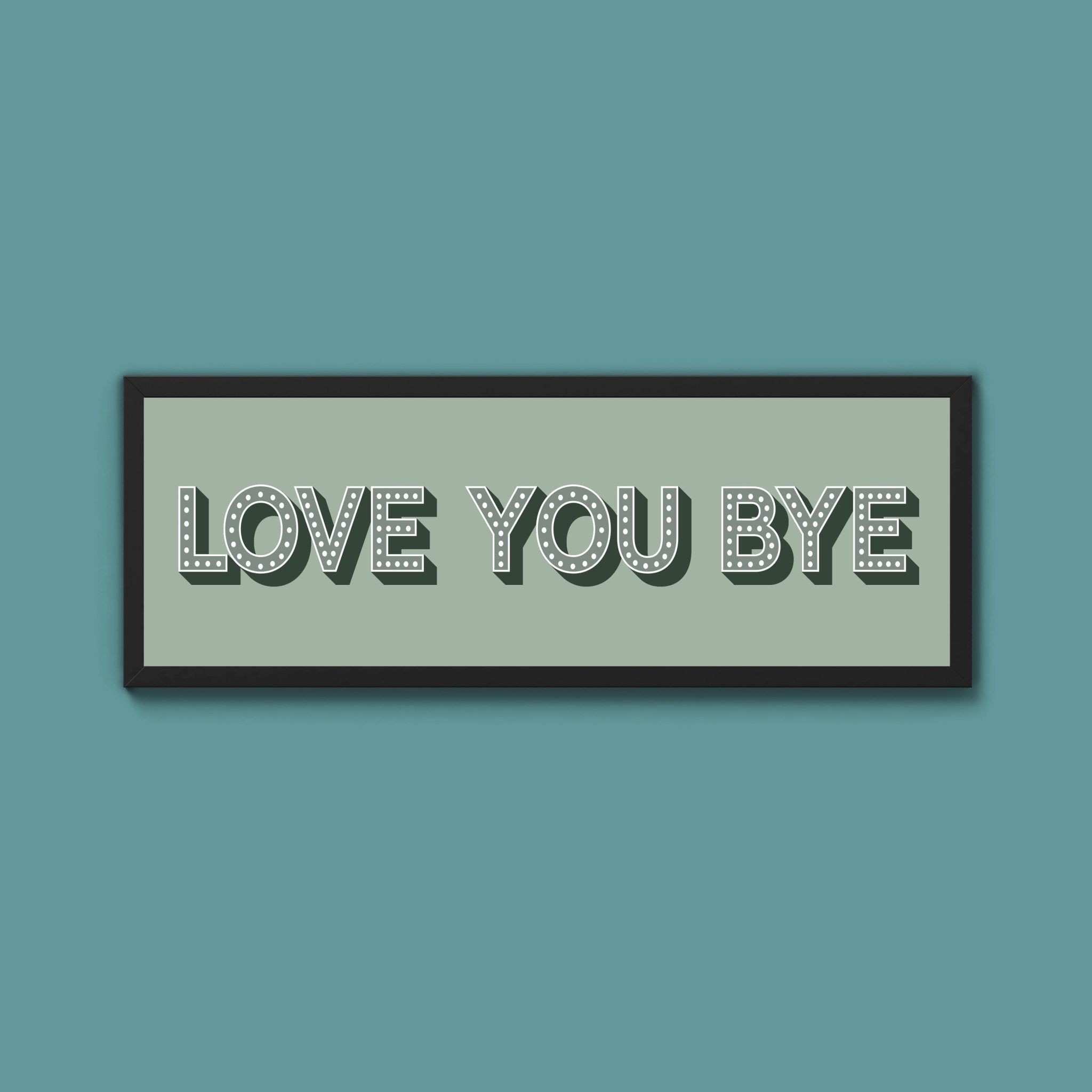 Love You Bye Framed Print (New Style) - Above The Door