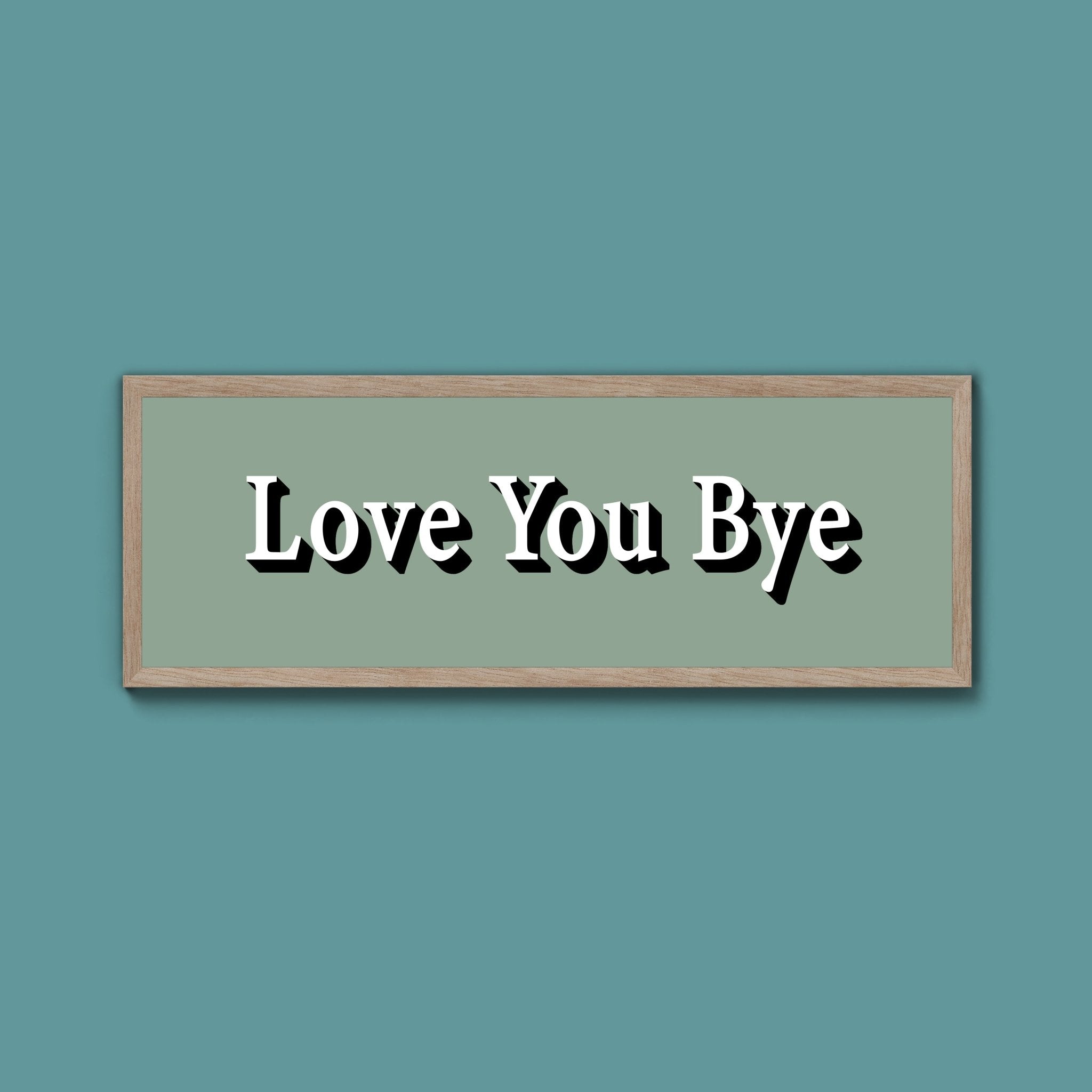 Love you bye Framed Print (New Style) - Above The Door
