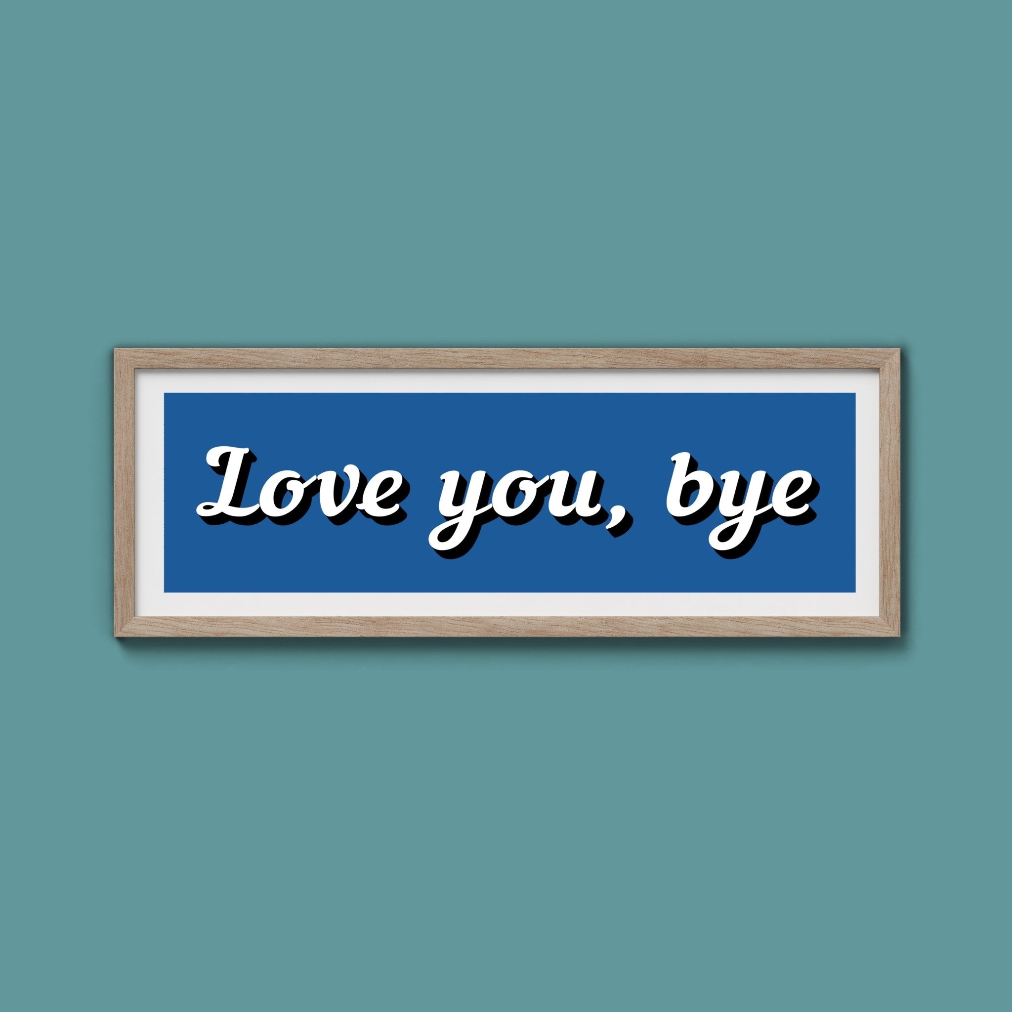 Love You, Bye Framed Print (New Style) - Above The Door