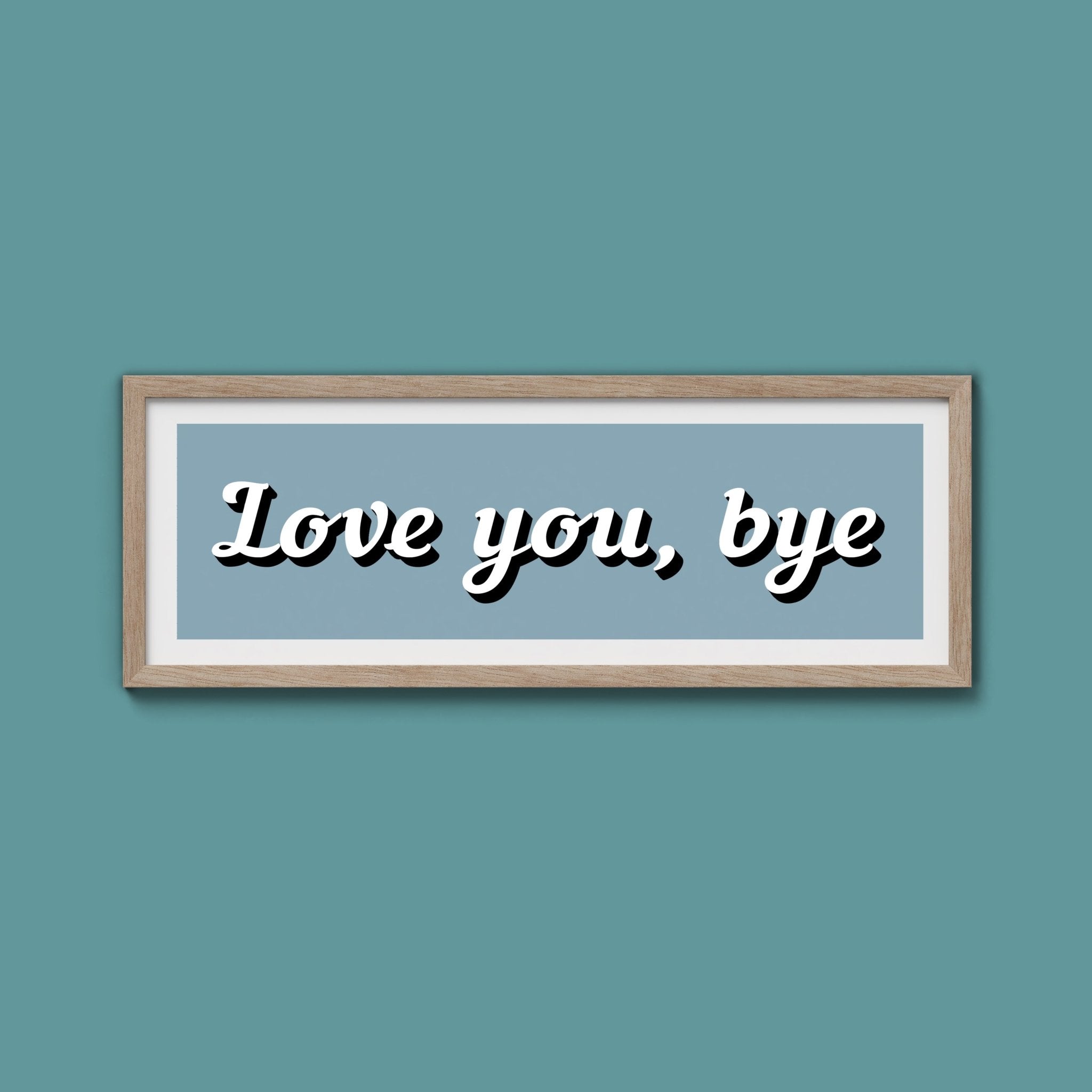 Love You, Bye Framed Print (New Style) - Above The Door