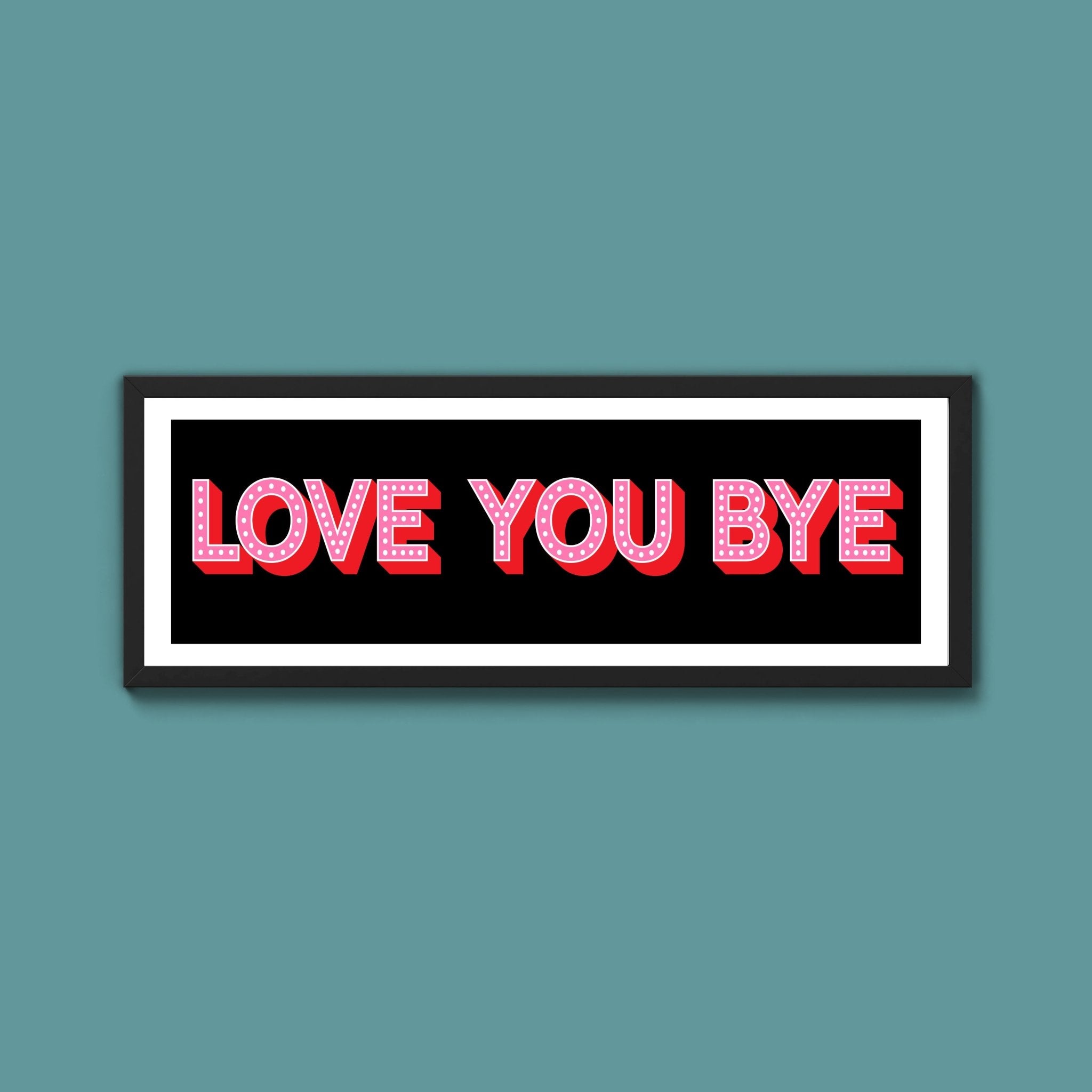 Love You Bye Framed Print (New Style) - Above The Door