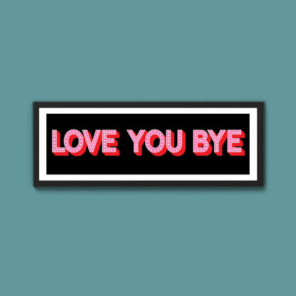 Love You Bye Framed Print (New Style) - Above The Door