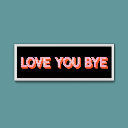 Love You Bye Framed Print (New Style) - Above The Door