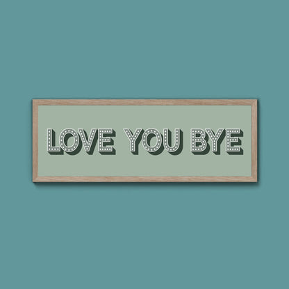 Love You Bye Framed Print (New Style) - Above The Door