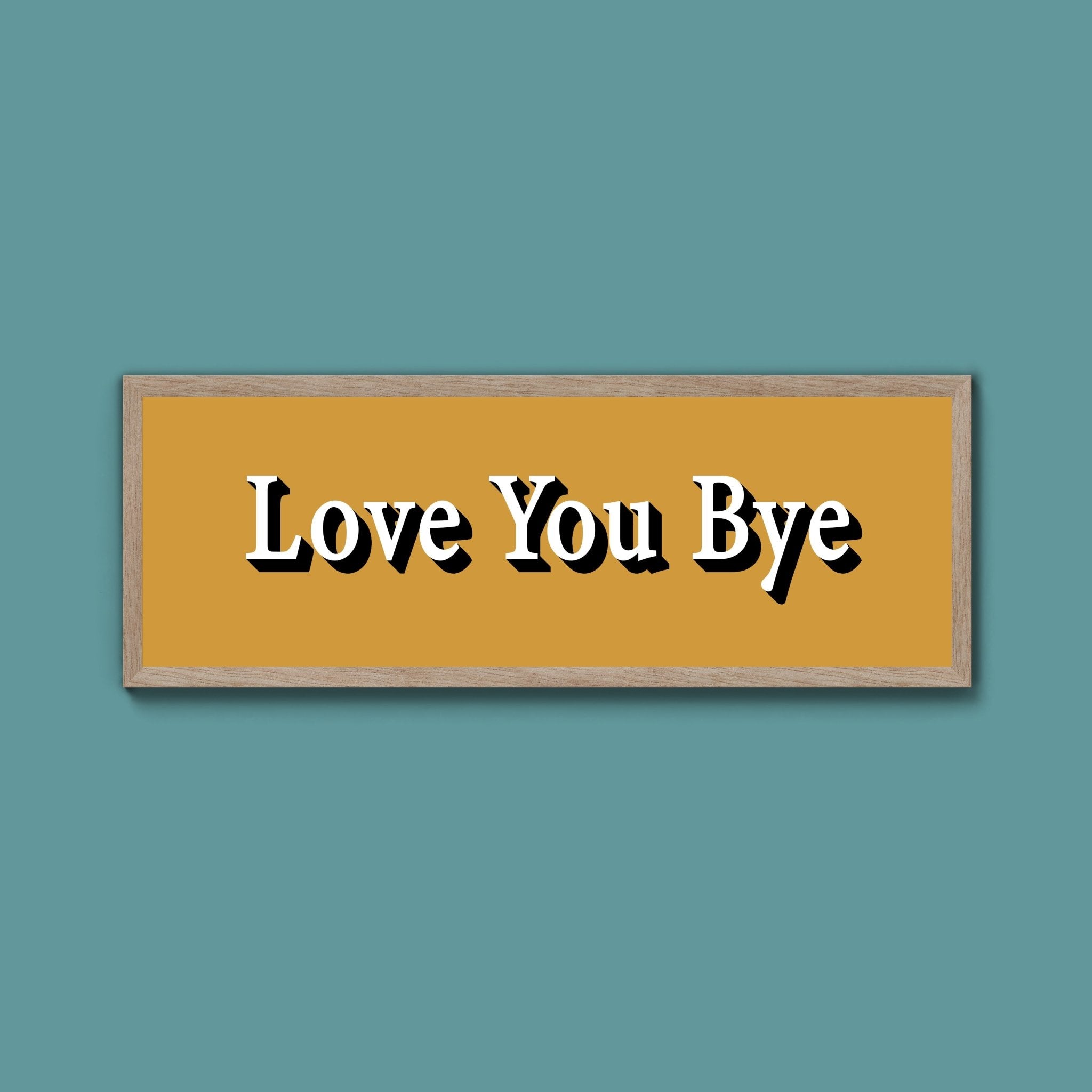 Love you bye Framed Print (New Style) - Above The Door