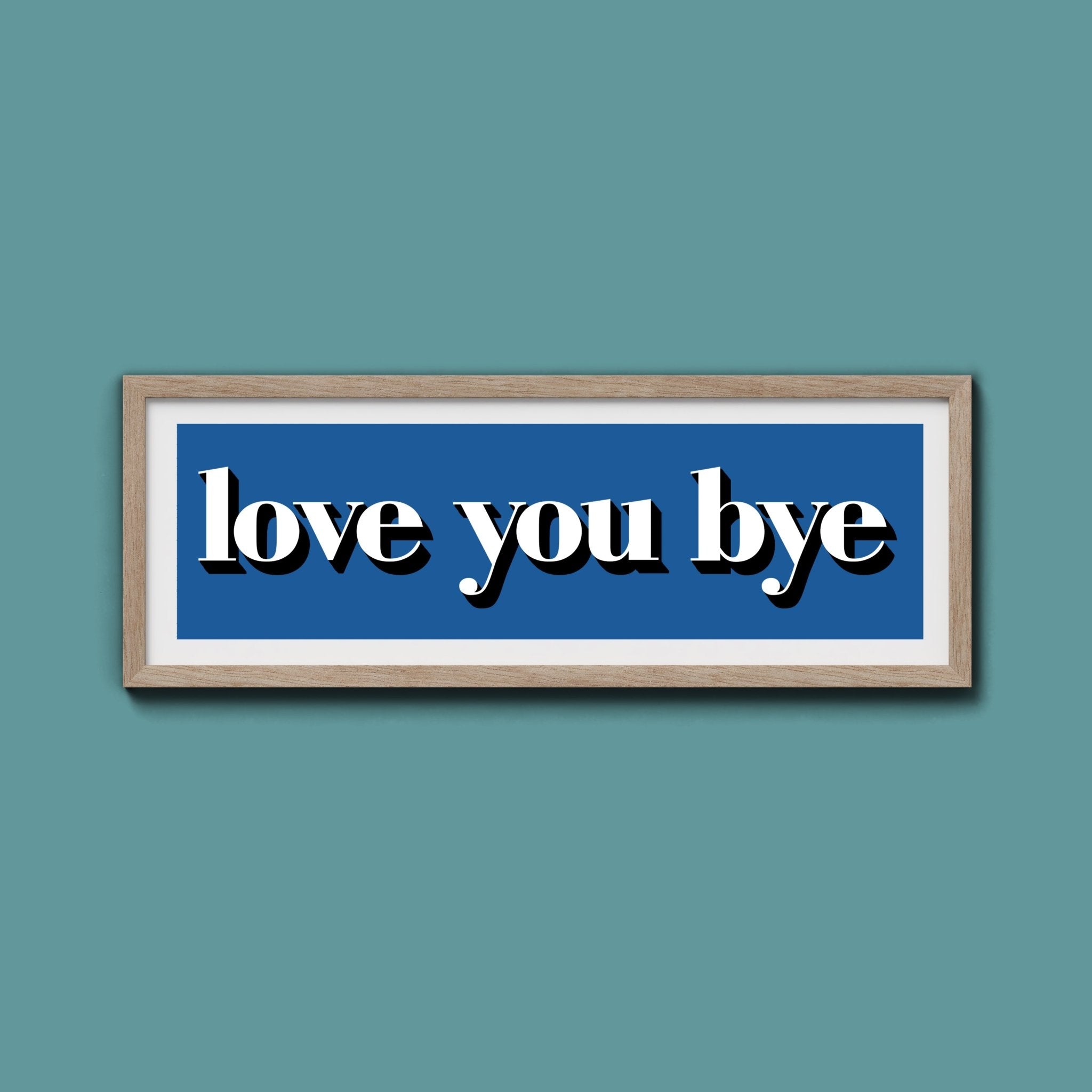 Love You Bye Print - Above The Door