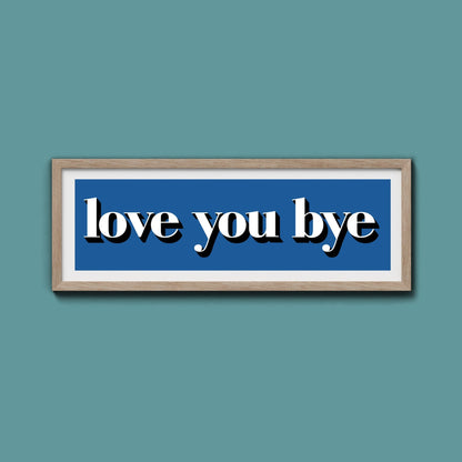 Love You Bye Print - Above The Door