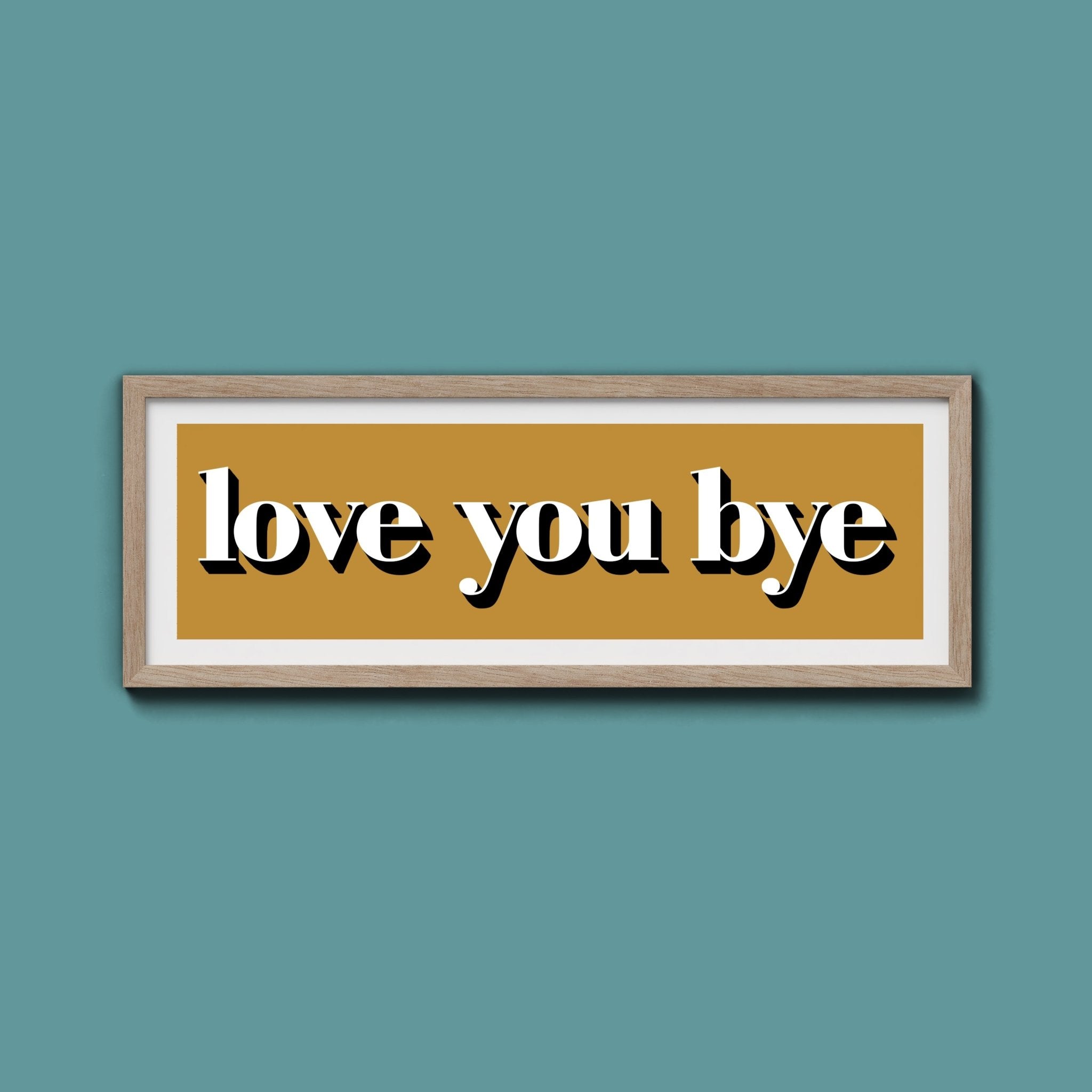 Love You Bye Print - Above The Door