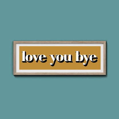 Love You Bye Print - Above The Door