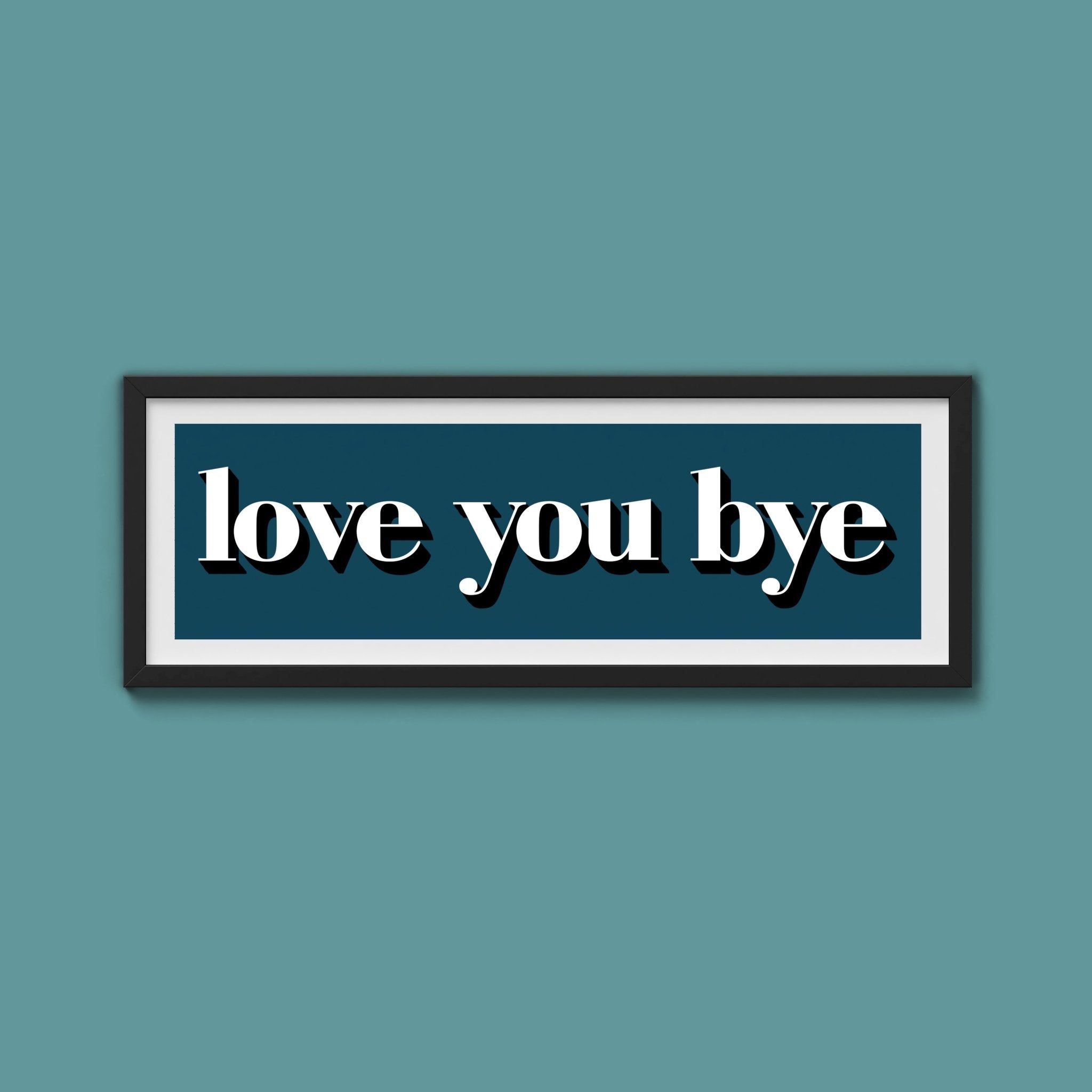 Love You Bye Print - Above The Door