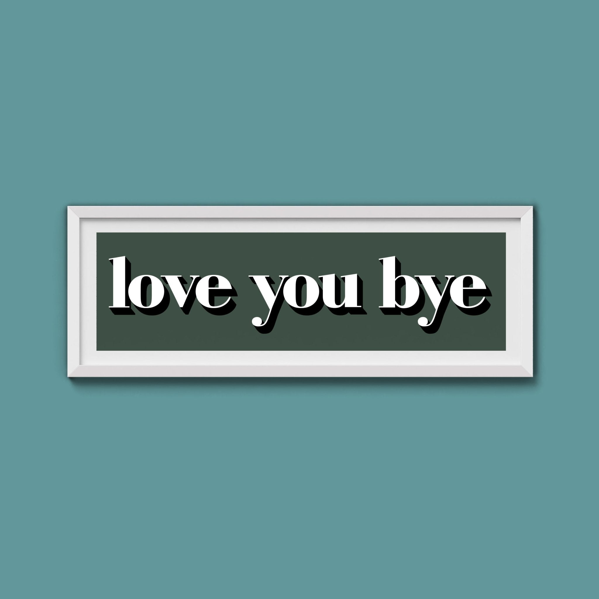 Love You Bye Print - Above The Door