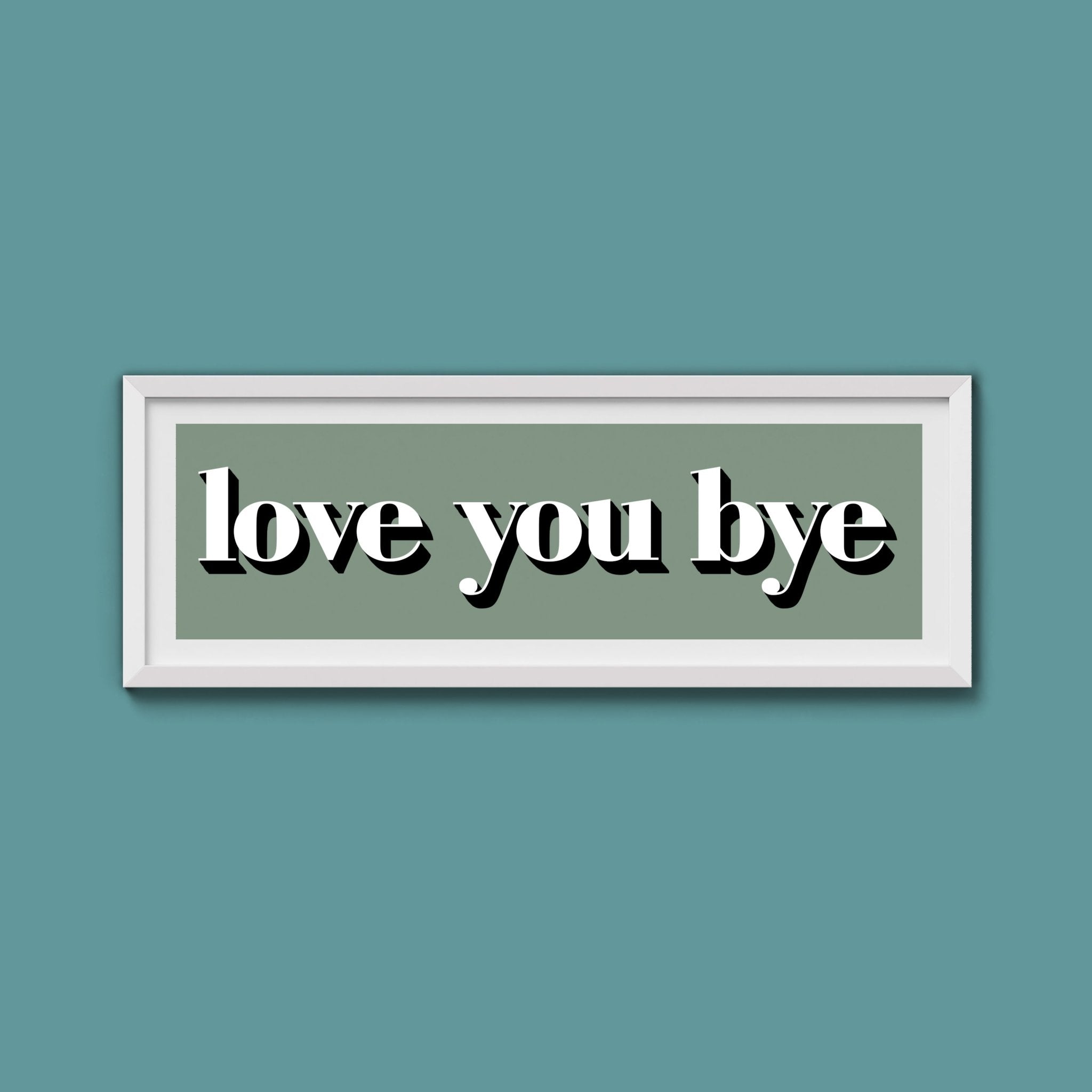 Love You Bye Print - Above The Door