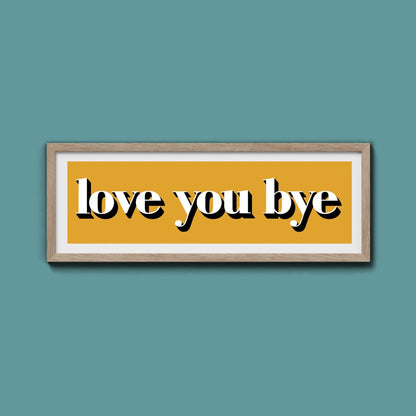 Love You Bye Print - Above The Door