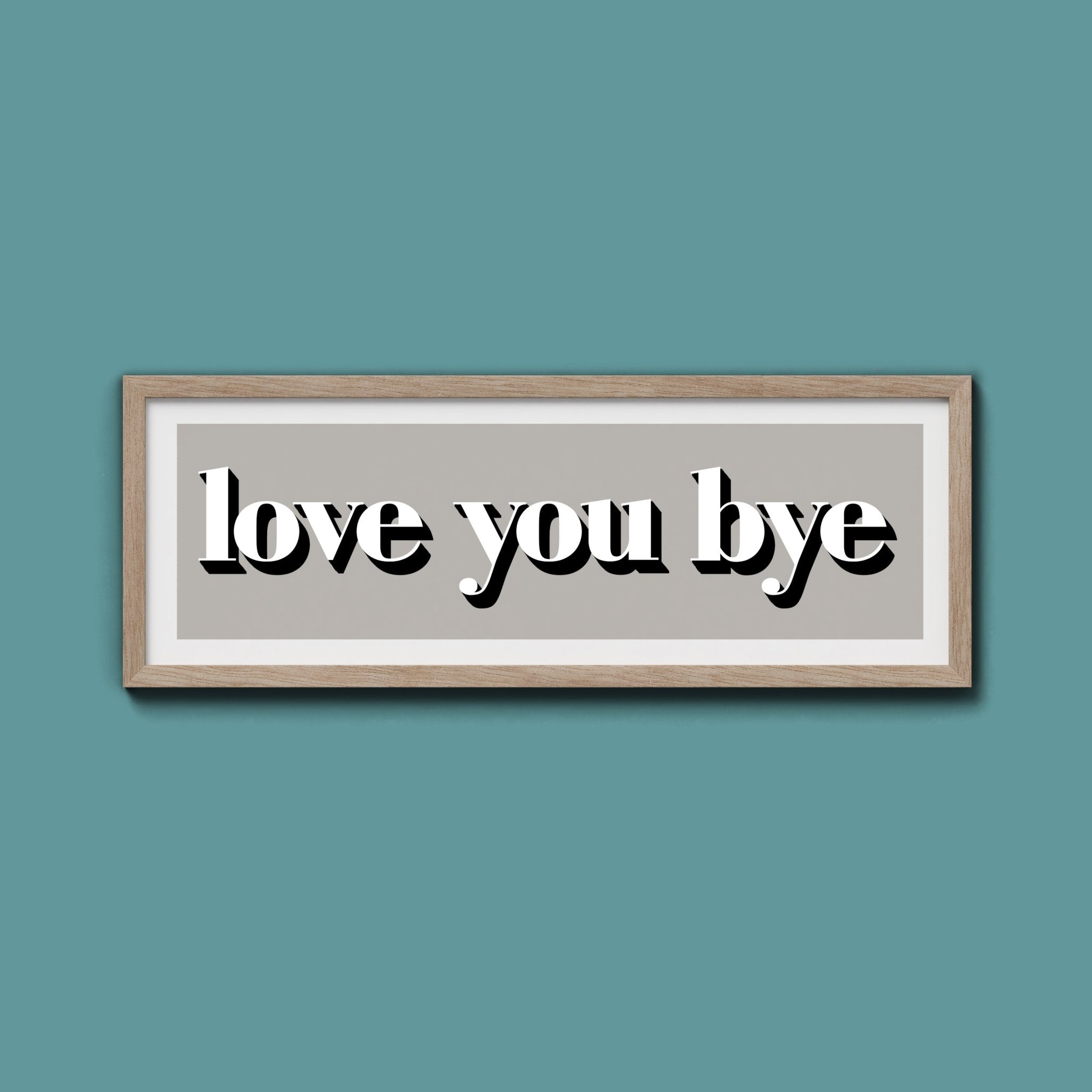 Love You Bye Print - Above The Door