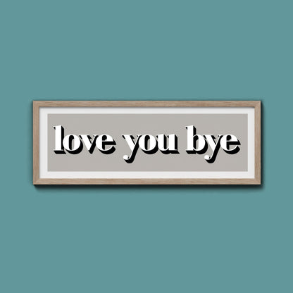 Love You Bye Print - Above The Door