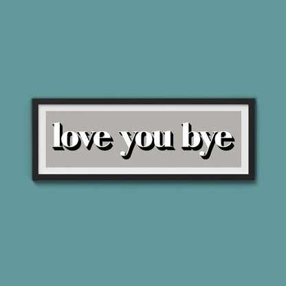 Love You Bye Print - Above The Door
