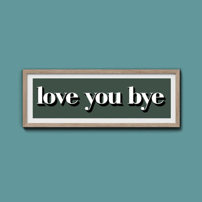 Love You Bye Print - Above The Door