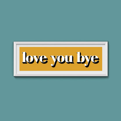 Love You Bye Print - Above The Door