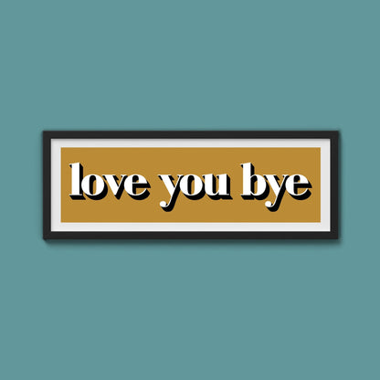 Love You Bye Print - Above The Door