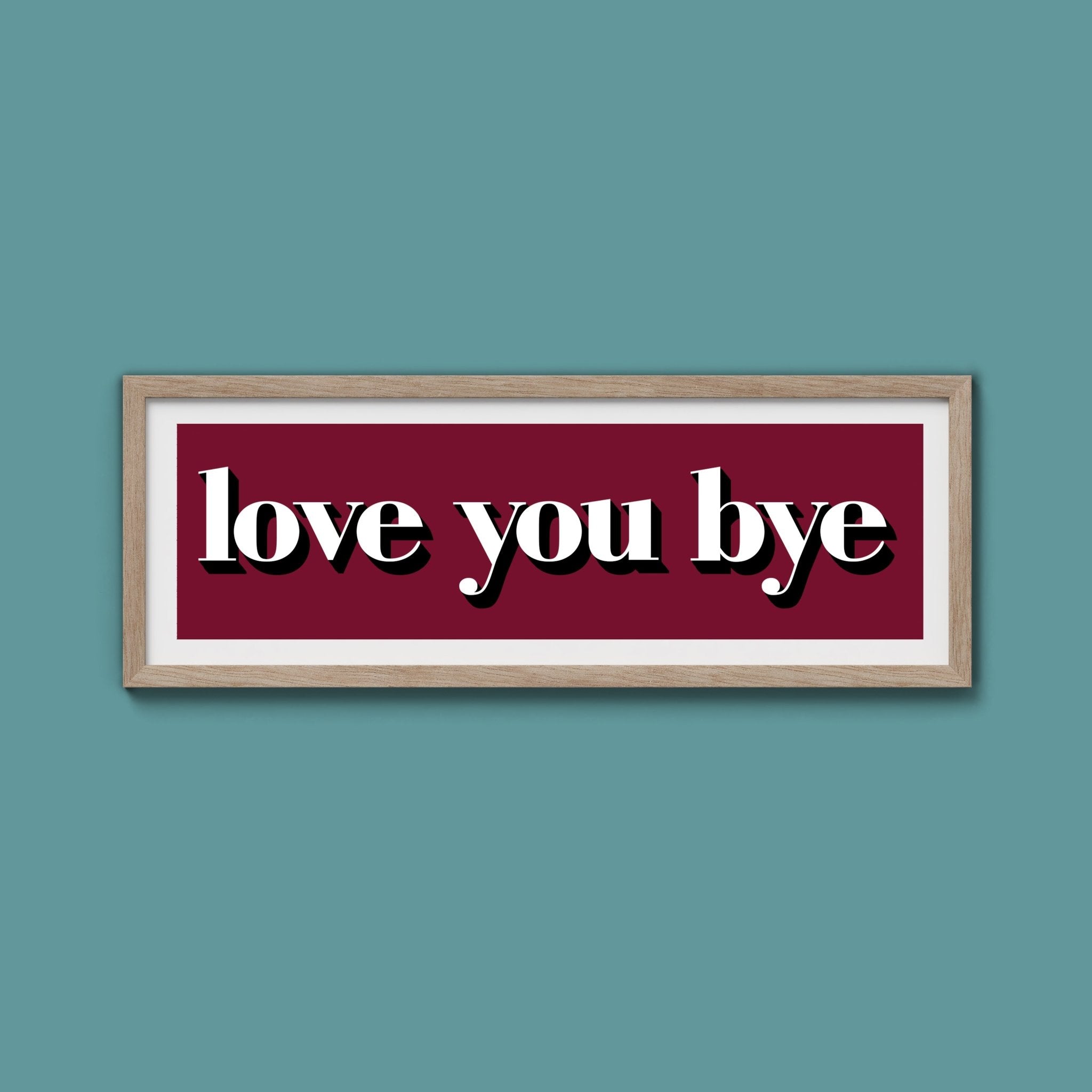 Love You Bye Print - Above The Door